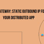 NAT Gateway: Static Outbound IP for Your Distributed App
